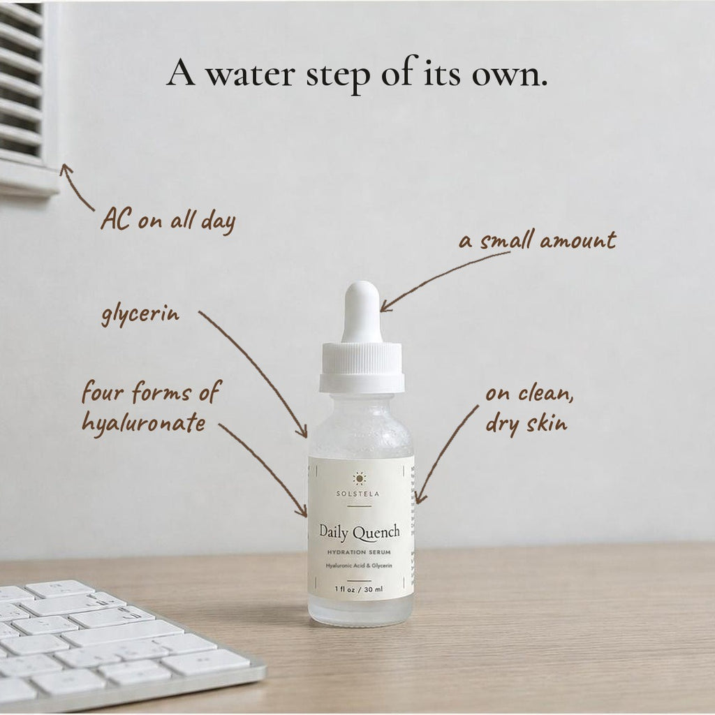 Daily Quench hydration serum on a desk under an air-conditioning vent, with handwritten notes: glycerin, four forms of hyaluronate, a small amount, on clean dry skin. A water step of its own