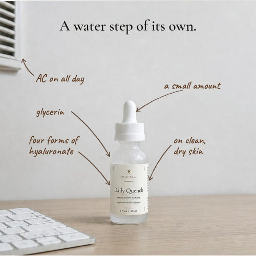 Daily Quench hydration serum on a desk under an air-conditioning vent, with handwritten notes: glycerin, four forms of hyaluronate, a small amount, on clean dry skin. A water step of its own